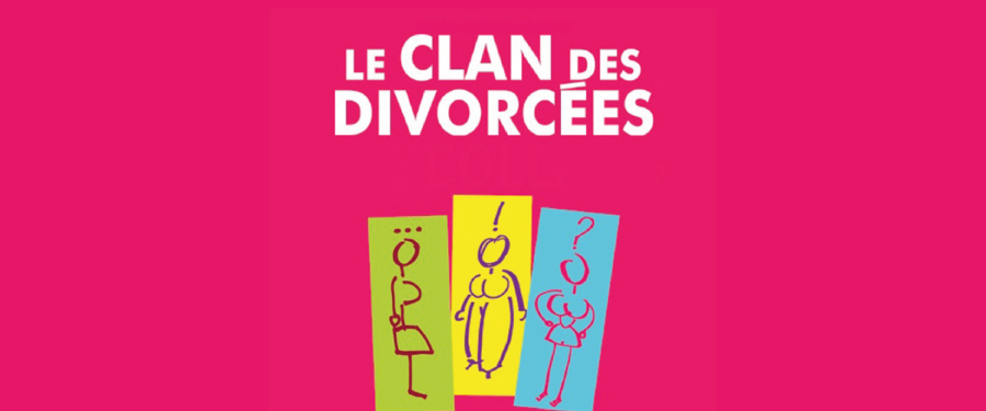 Pièce de théâtre humour LE CLAN DES DIVORCEES